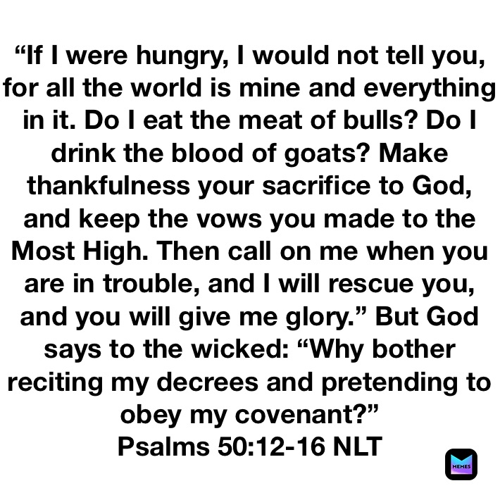 “If I were hungry, I would not tell you, for all the world is mine and ...