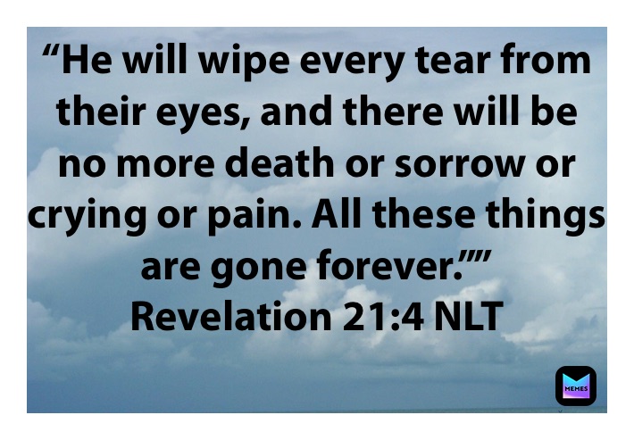 “He will wipe every tear from their eyes, and there will be no more ...