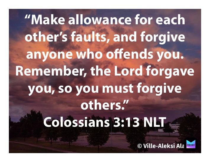 “Make allowance for each other’s faults, and forgive anyone who offends ...