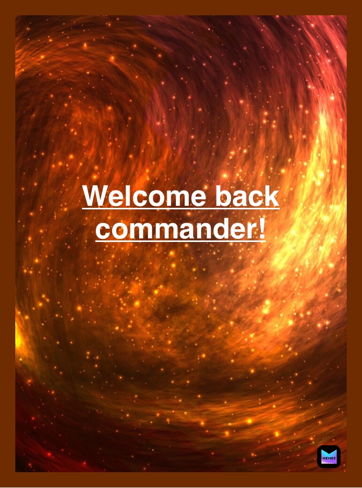 




Welcome back commander!