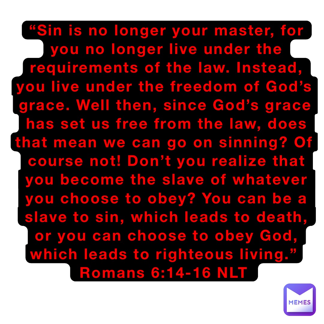 sin-is-no-longer-your-master-for-you-no-longer-live-under-the