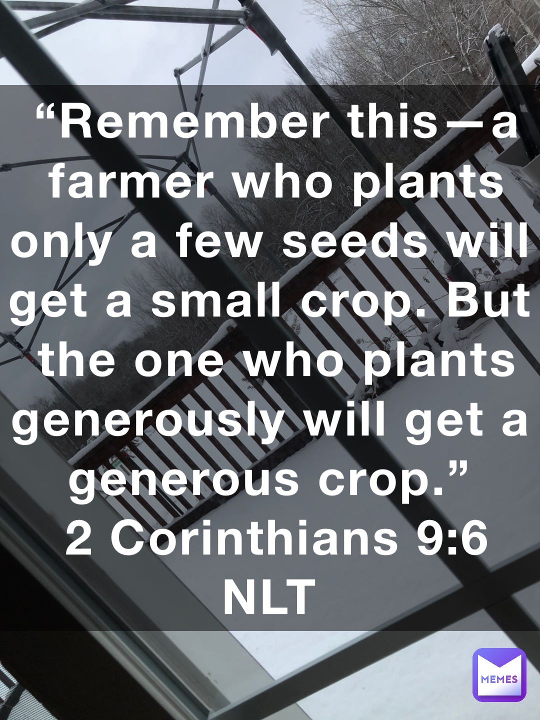 “Remember this—a farmer who plants only a few seeds will get a small