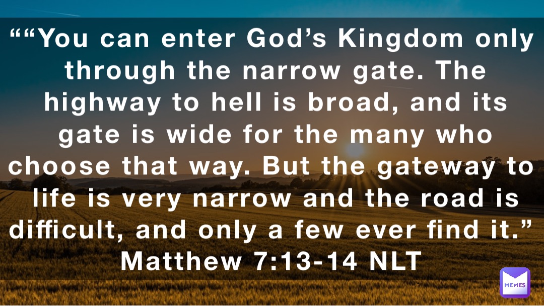 You can enter God’s Kingdom only through the narrow gate. The highway ...