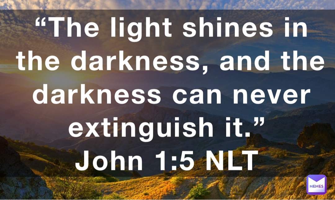 “The Light Shines In The Darkness, And The Darkness Can Never ...