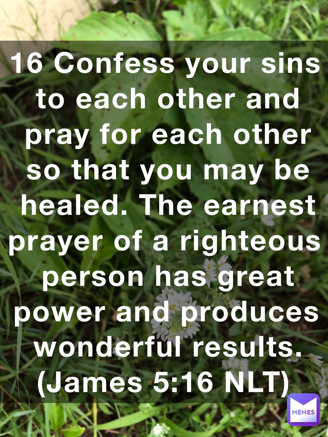 16 Confess your sins to each other and pray for each other so that you ...