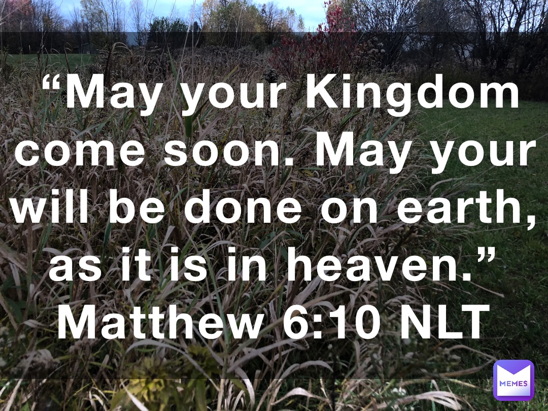 may-your-kingdom-come-soon-may-your-will-be-done-on-earth-as-it-is