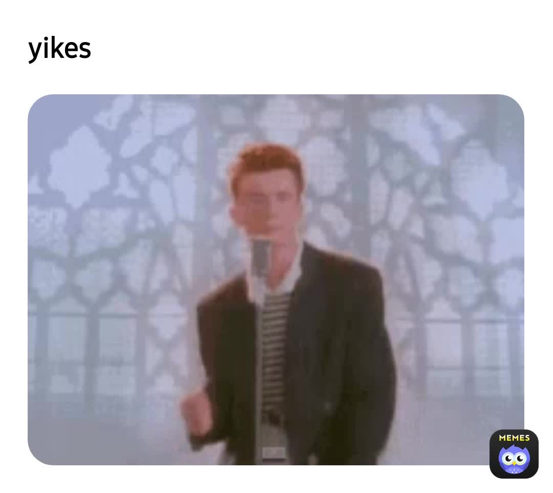 #rickroll #memes #yikes