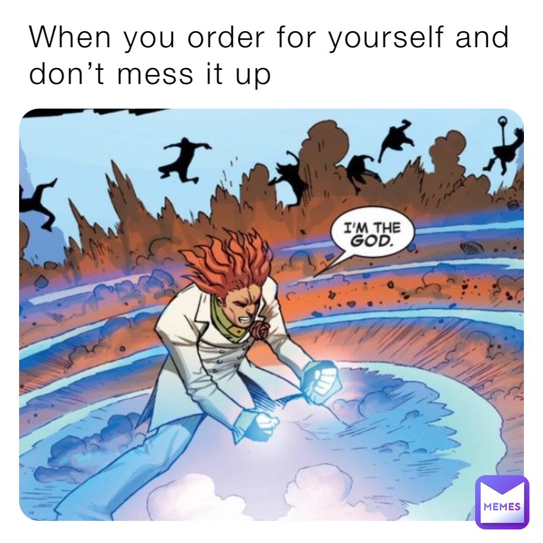 when-you-order-for-yourself-and-don-t-mess-it-up-bopoopfart711-memes