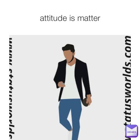 attitude is matter