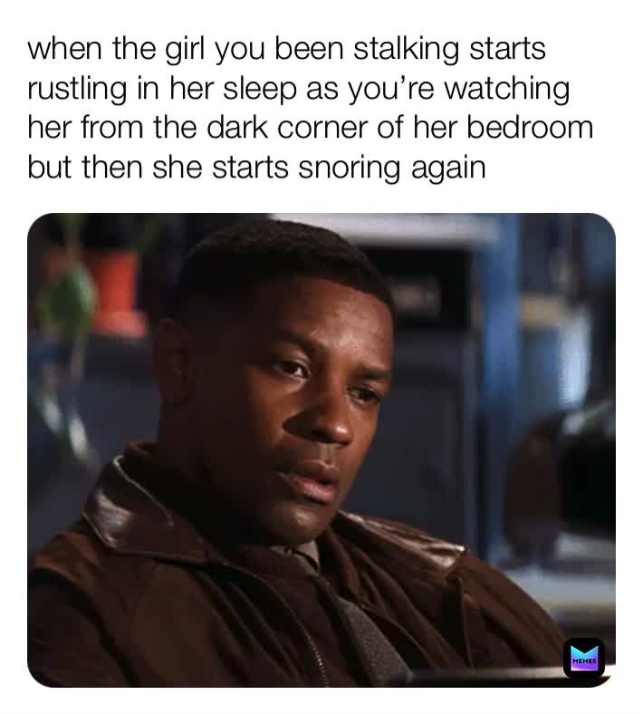 We gotta be quiet.
#stalker #quiet #sleeping #dontpanic #closecall #denzelwashington