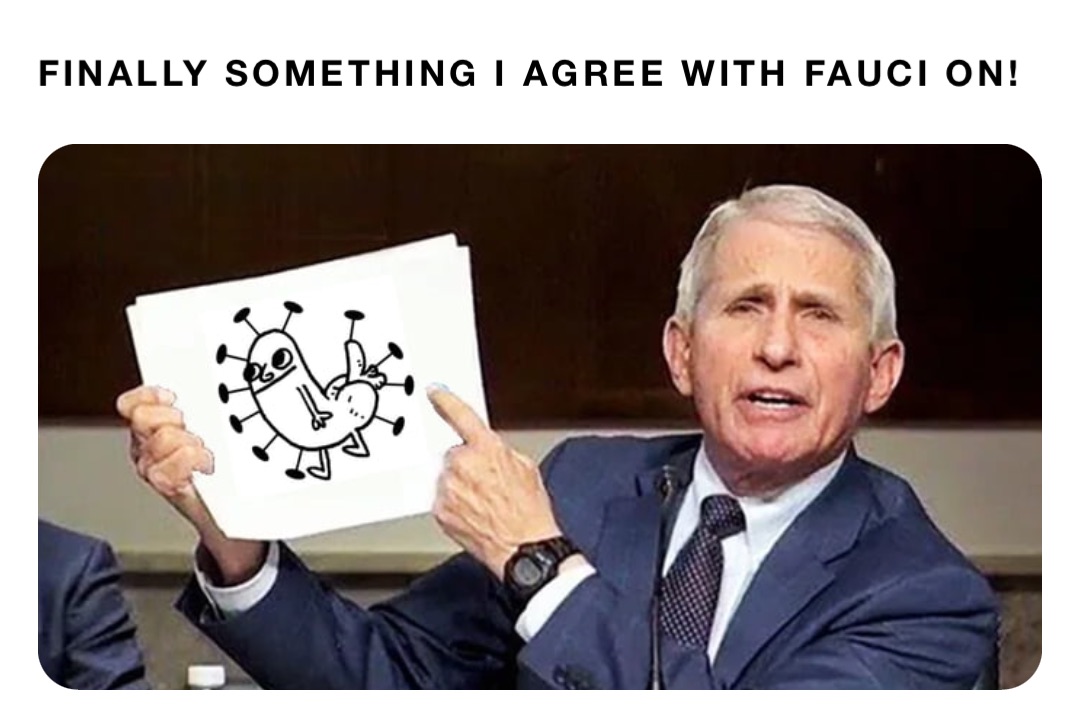 Finally something I agree with Fauci on!