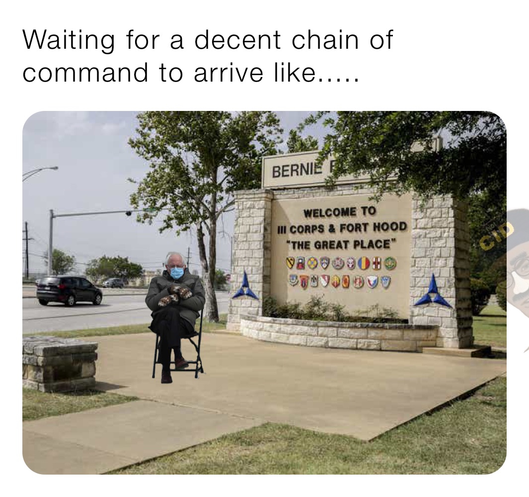 Waiting for a decent chain of command to arrive like.....