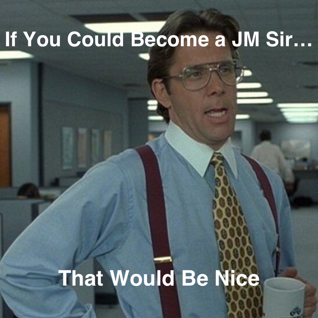 If You Could Become a JM Sir… That Would Be Nice | @BertoB | Memes