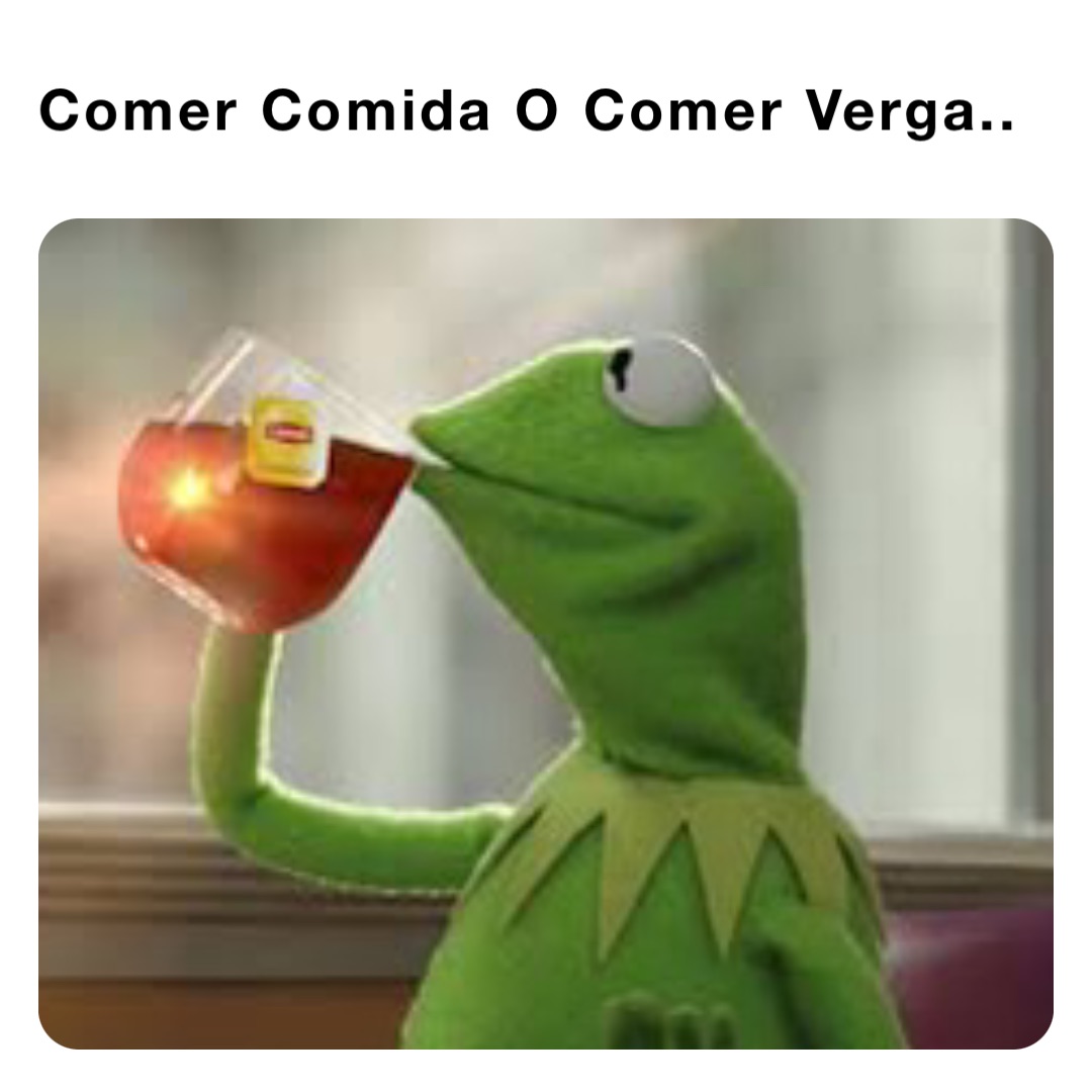 Comer Comida O Comer Verga..