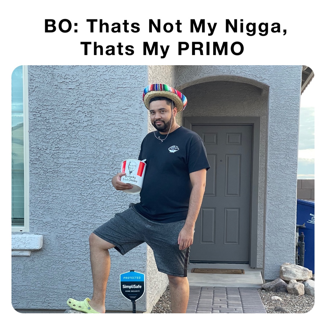 BO: Thats Not My Nigga, Thats My PRIMO