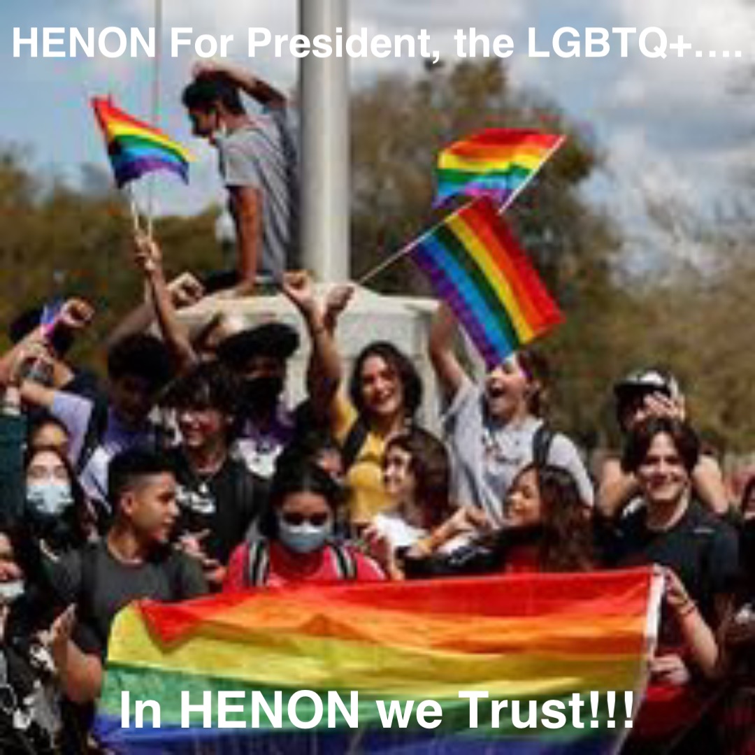 In HENON we Trust!!! HENON For President, the LGBTQ+….