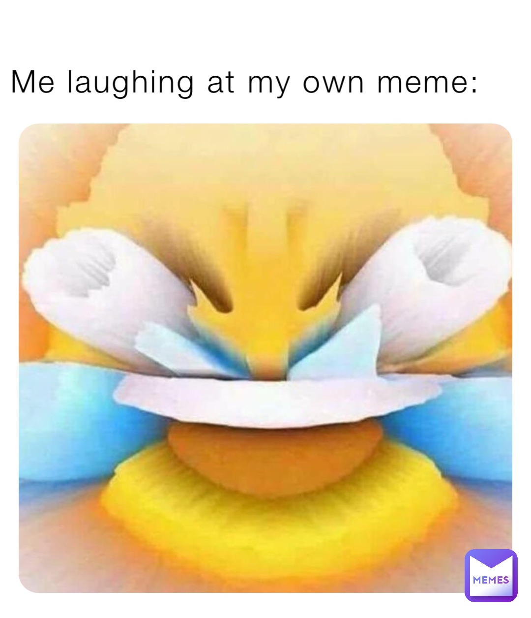 Me laughing at my own meme: