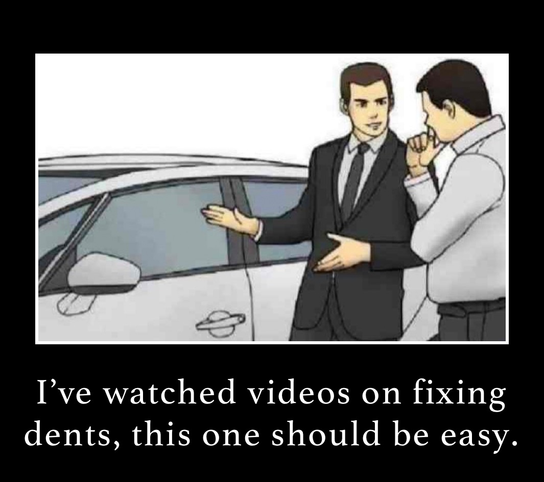 I’ve watched videos on fixing dents, this one should be easy. 