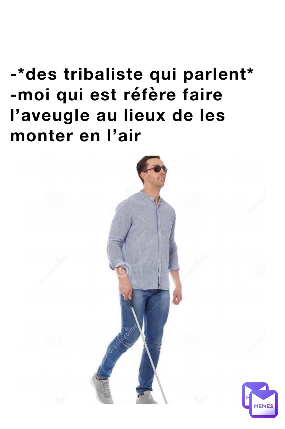 -*des tribaliste qui parlent* 
-moi qui est réfère faire l’aveugle au lieux de les monter en l’air