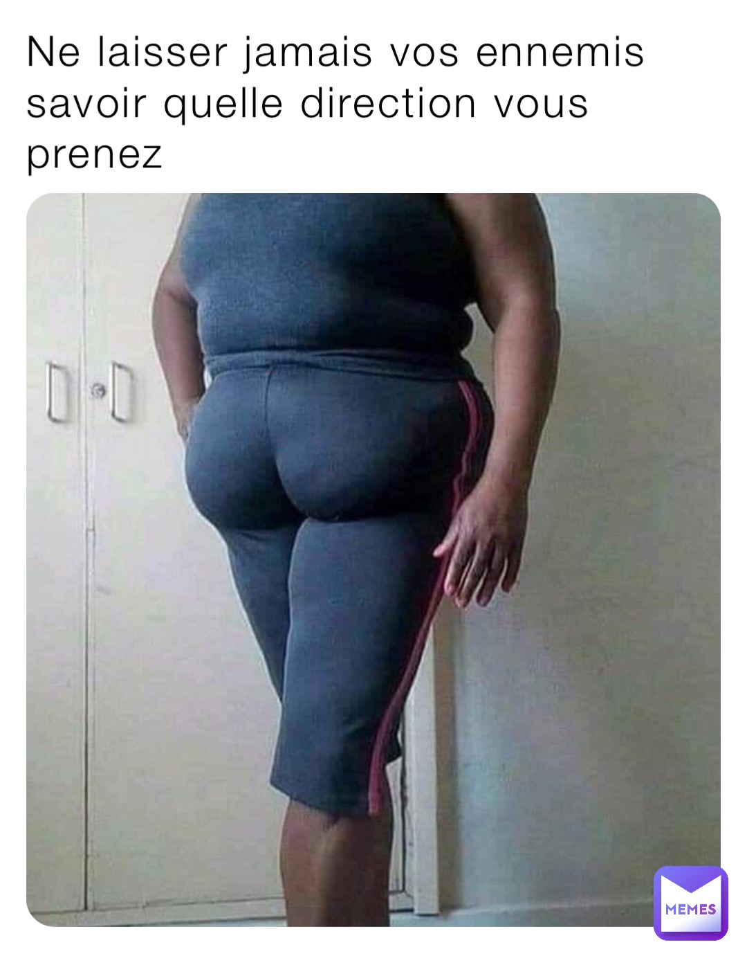 Ne laisser jamais vos ennemis savoir quelle direction vous prenez