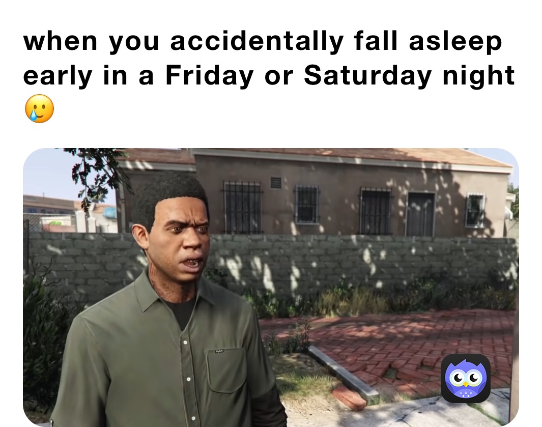 when you accidentally fall asleep early in a Friday or Saturday night 🥲