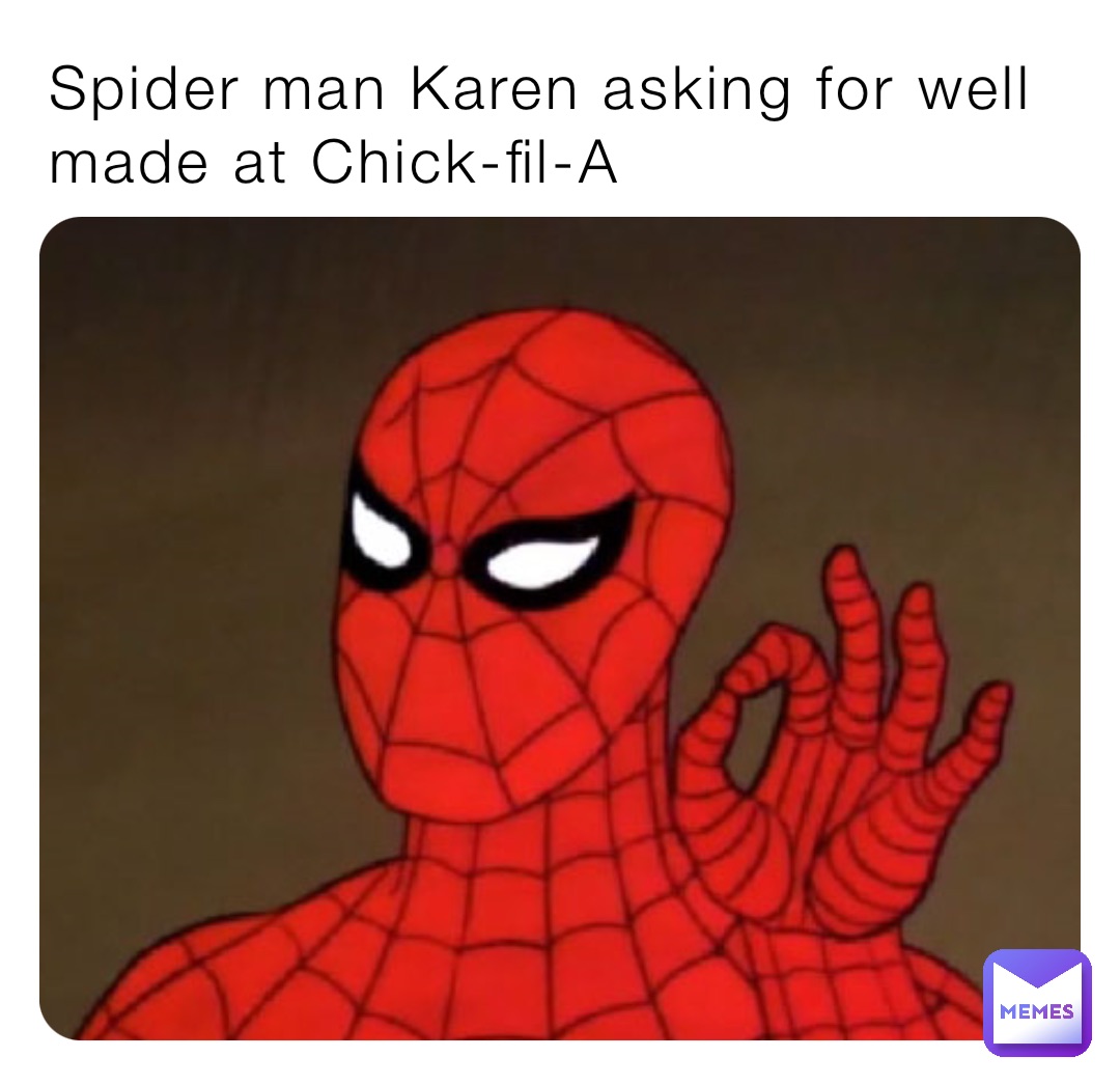 Spider man Karen asking for well made at Chick-fil-A | @moo_moo_cow | Memes