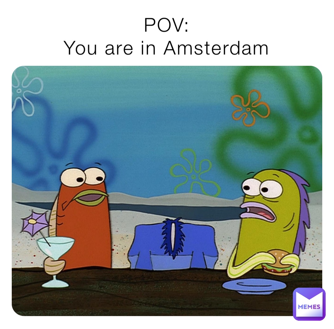 POV:
You are in Amsterdam