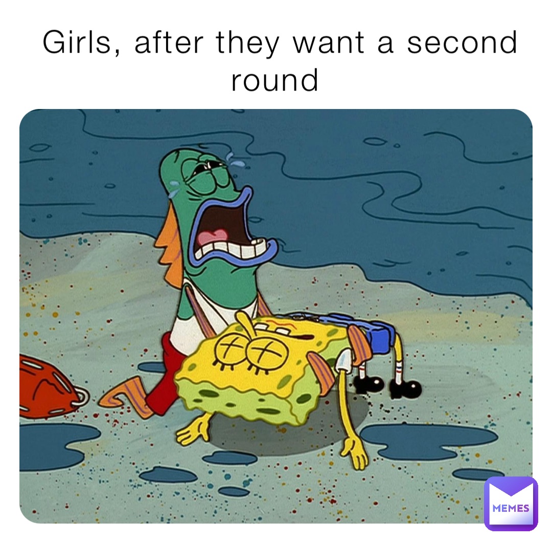 Girls, after they want a second round