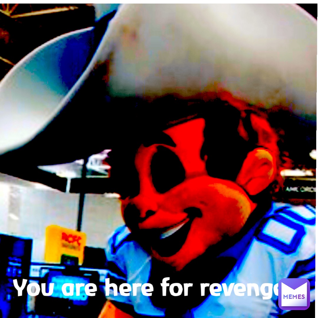 You are here for revenge!!