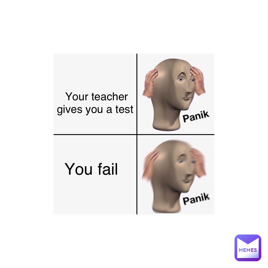 Your teacher gives you a test You fail