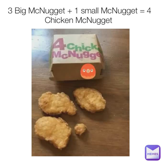 3 Big McNugget + 1 small McNugget = 4 Chicken McNugget 