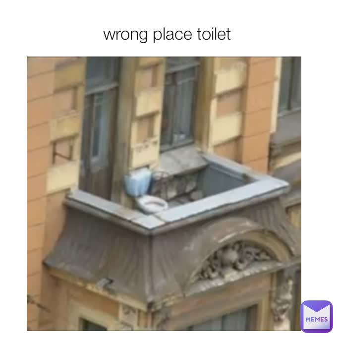 wrong place toilet 