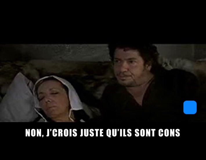 NON, J’CROIS JUSTE QU’ILS SONT CONS
