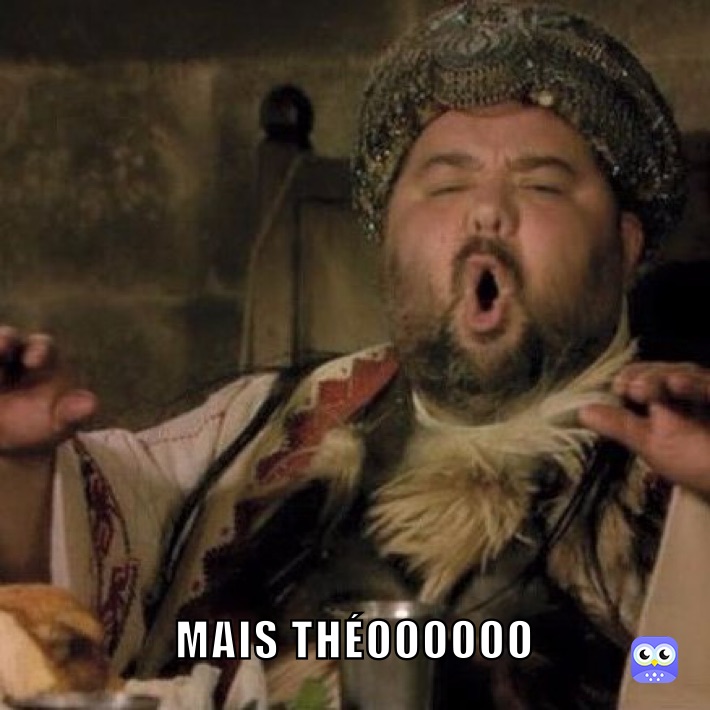 MAIS THÉOOOOOO