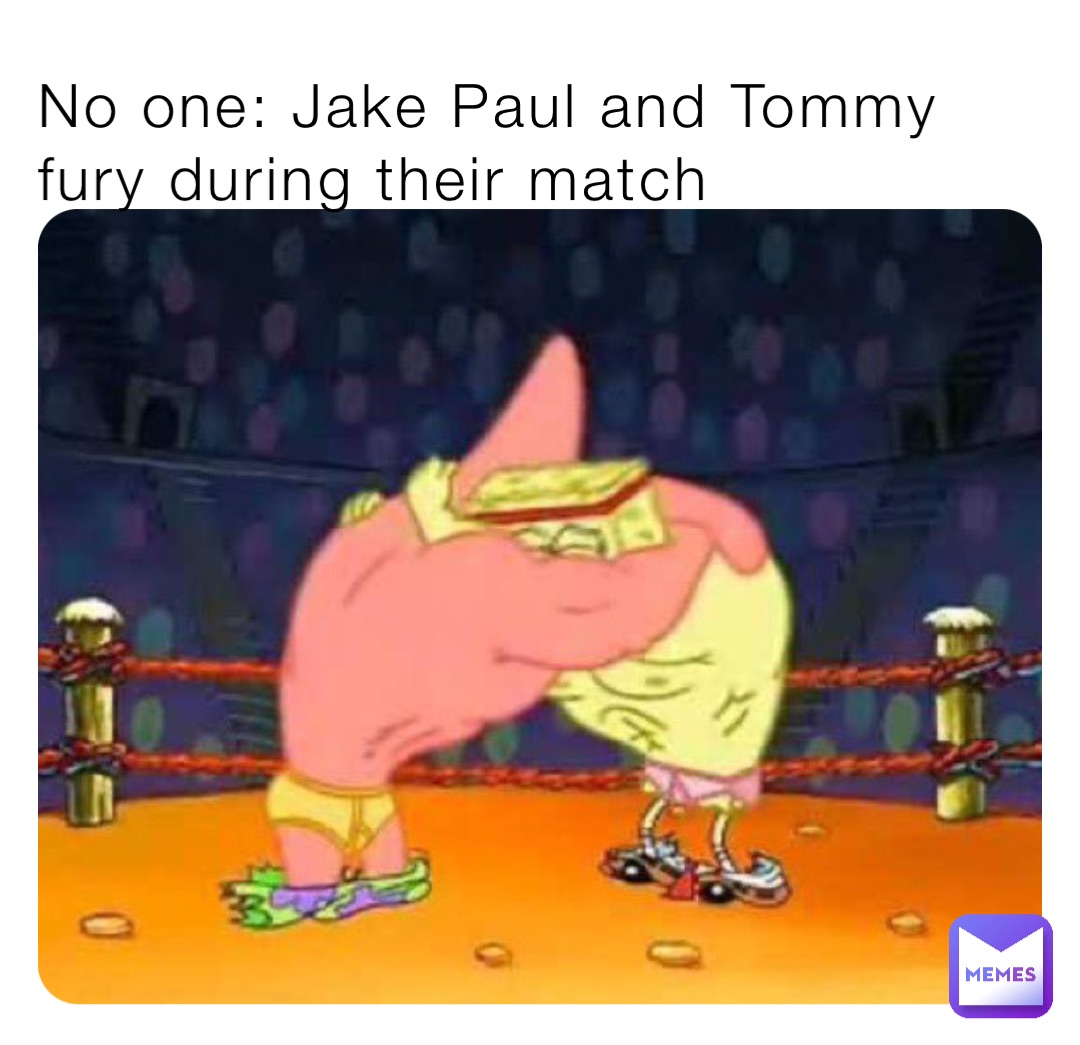 No one: Jake Paul and Tommy fury during their match