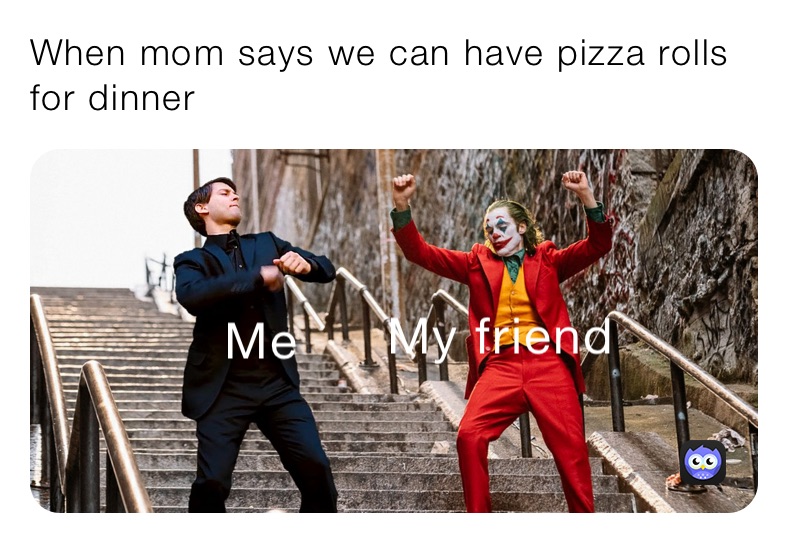 When mom says we can have pizza rolls for dinner