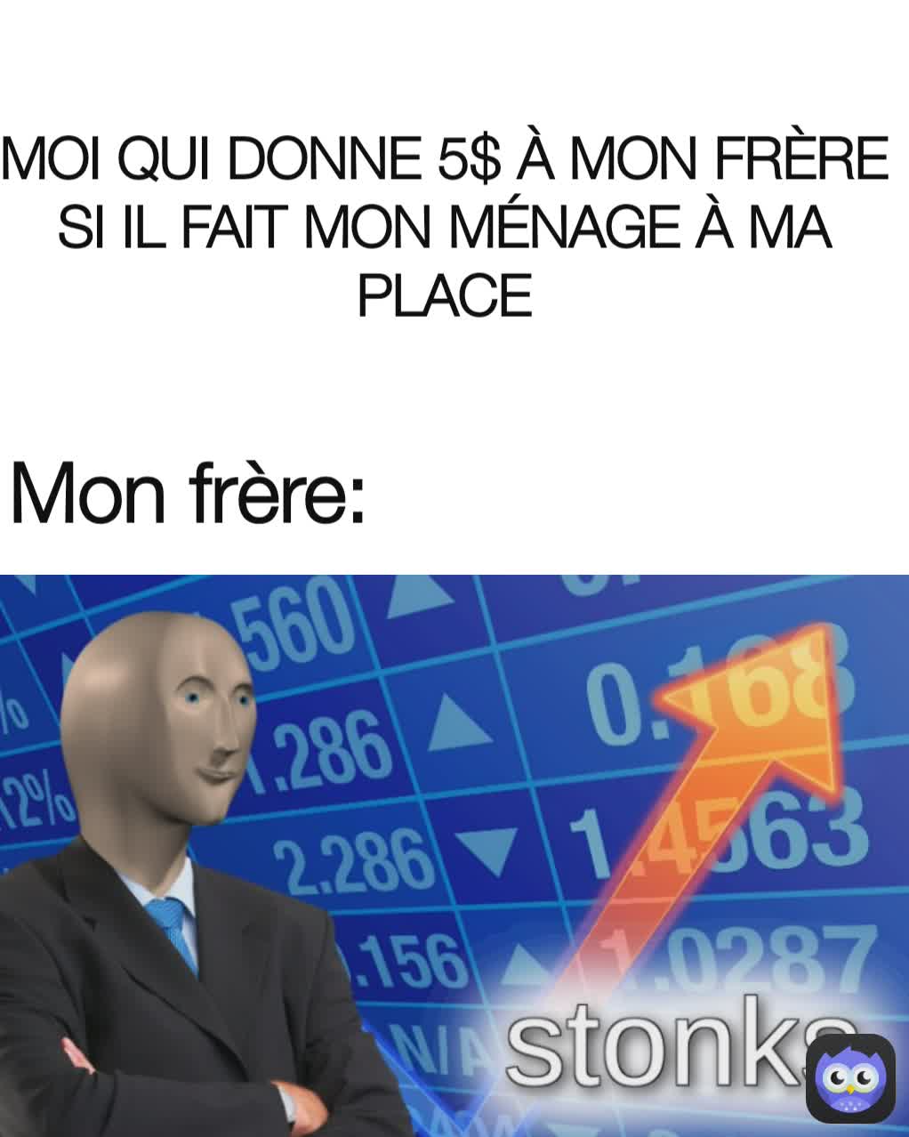 Mon frère: MOI QUI DONNE 5$ À MON FRÈRE SI IL FAIT MON MÉNAGE À MA PLACE