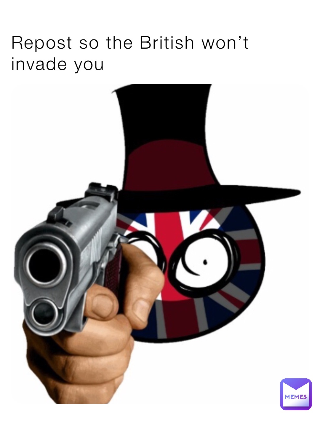 Repost so the British won’t invade you