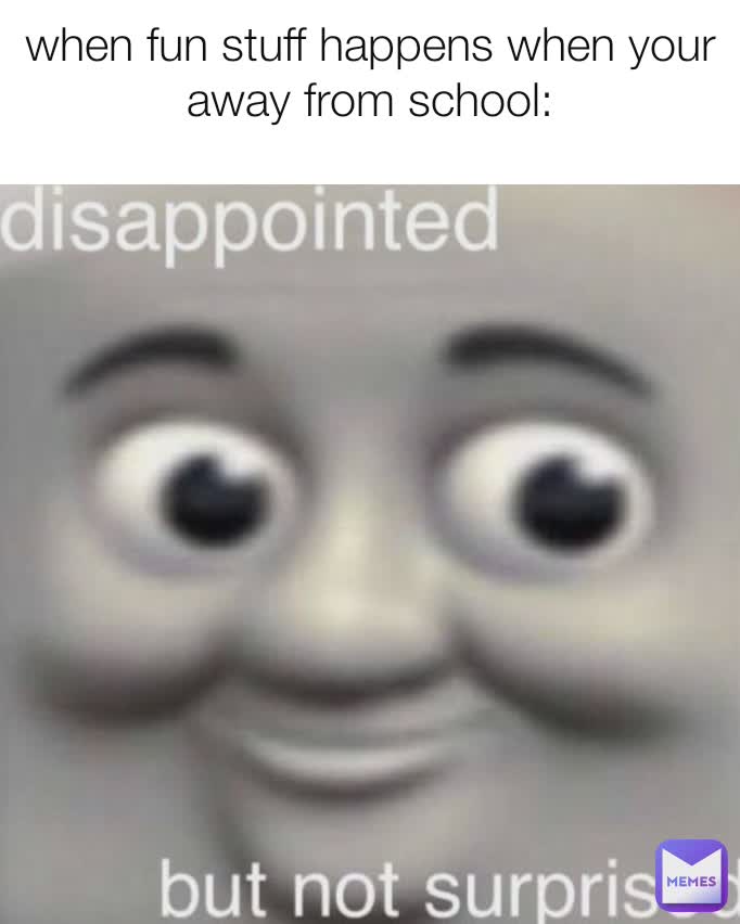 when fun stuff happens when your away from school:
