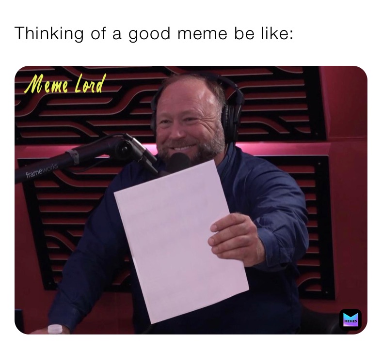 Thinking of a good meme be like: