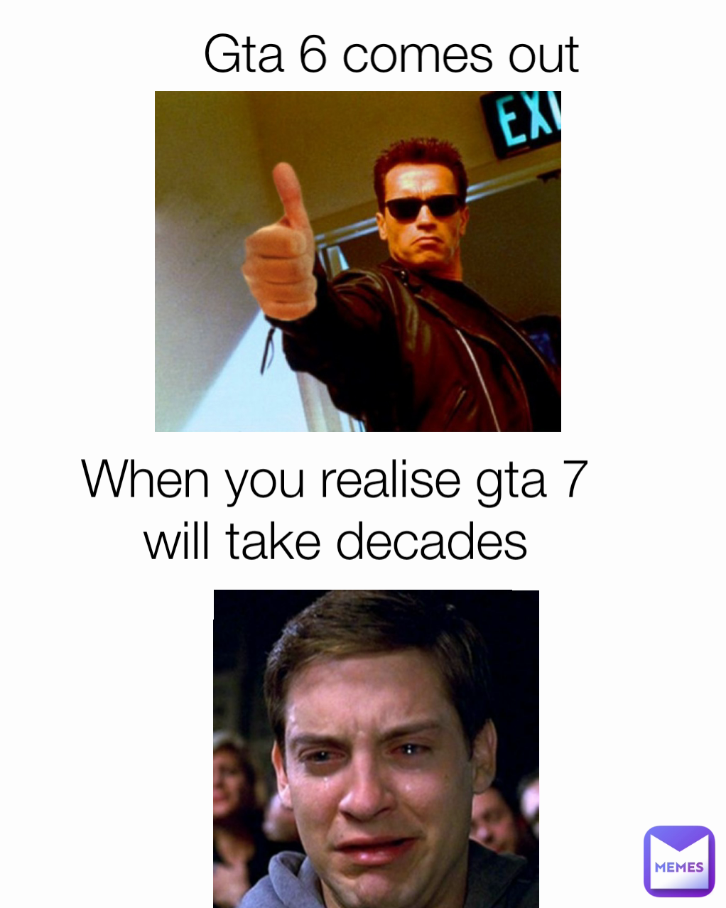Gta 6 comes out When you realise gta 7 will take decades