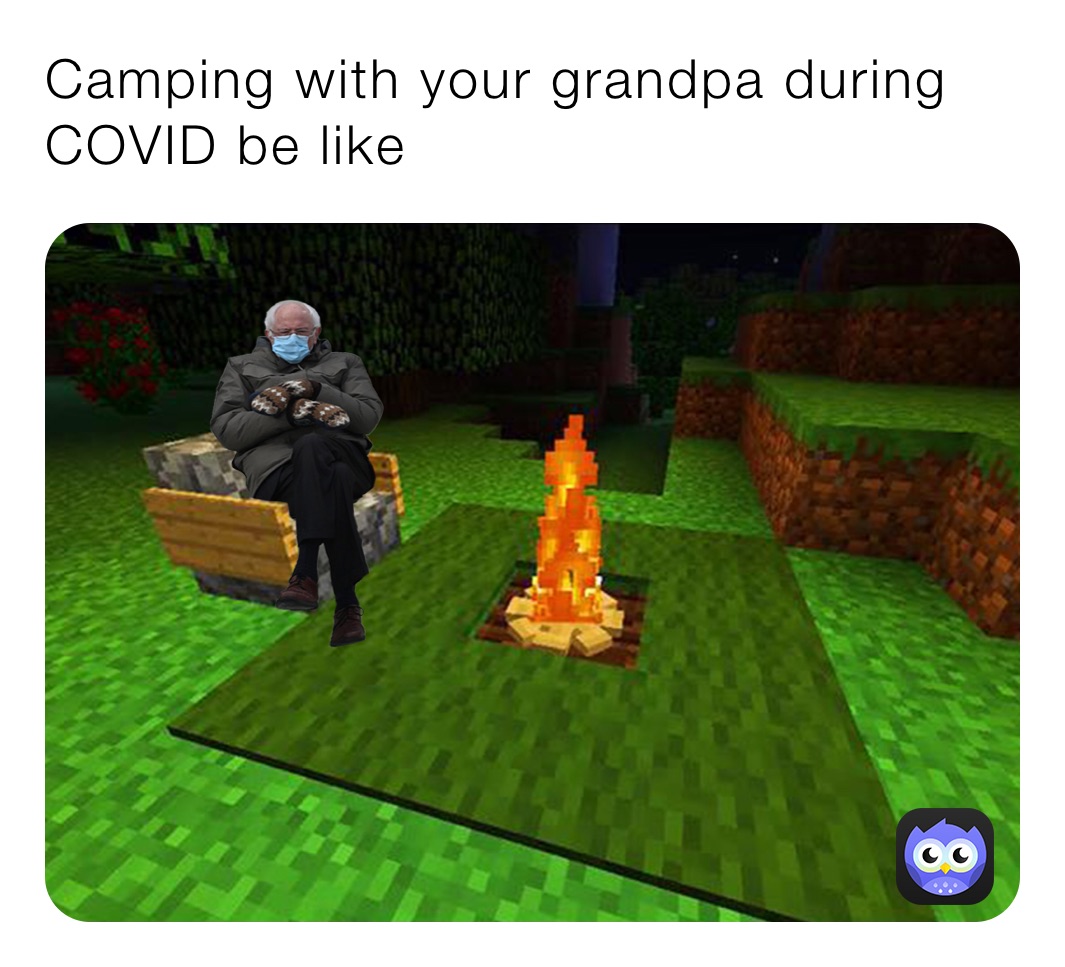 Camping with your grandpa during COVID be like