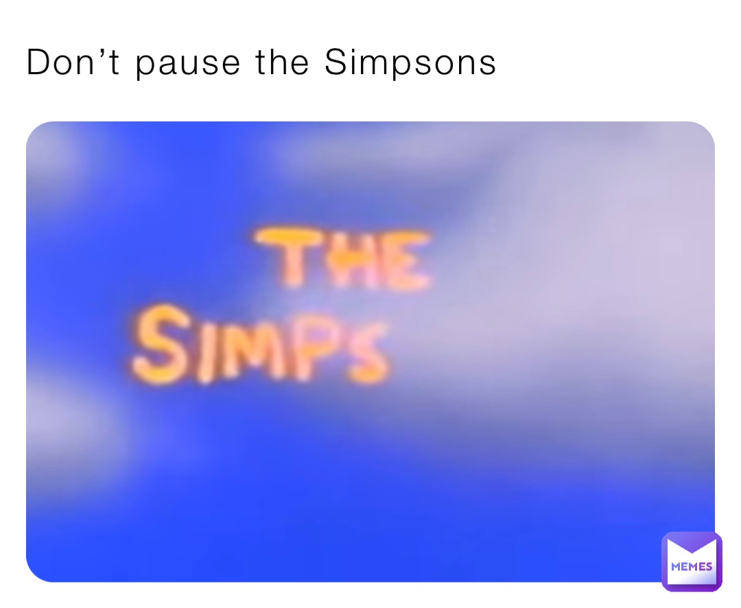 Don’t pause the Simpsons