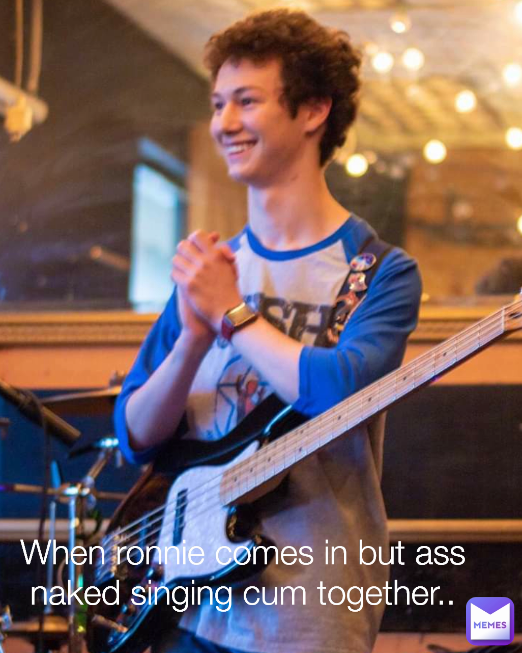 When ronnie comes in but ass naked singing cum together..
