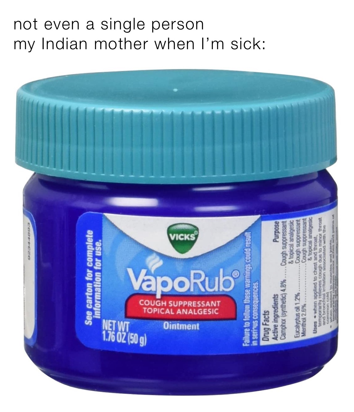 not even a single person 
my Indian mother when I’m sick: 