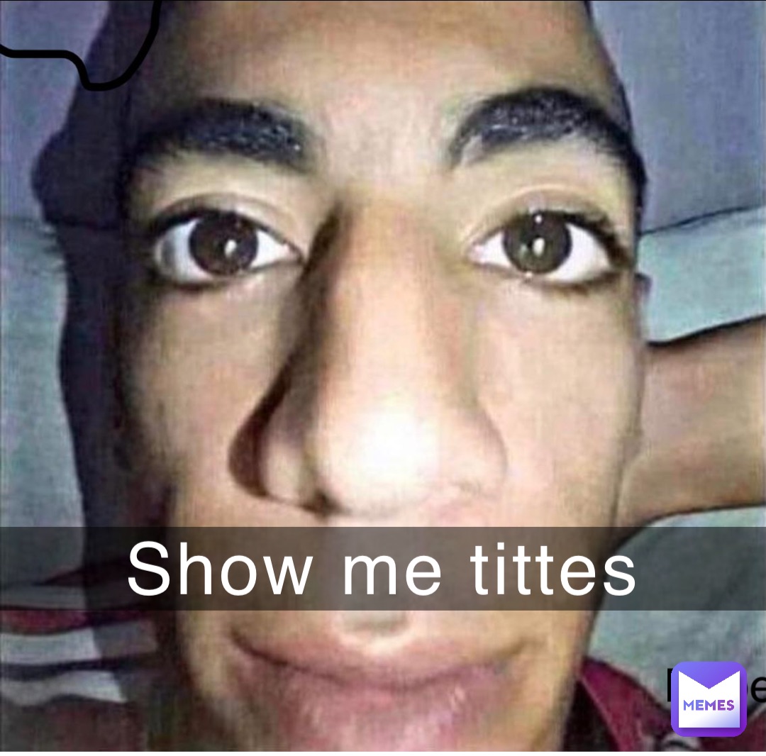 Show me tittes