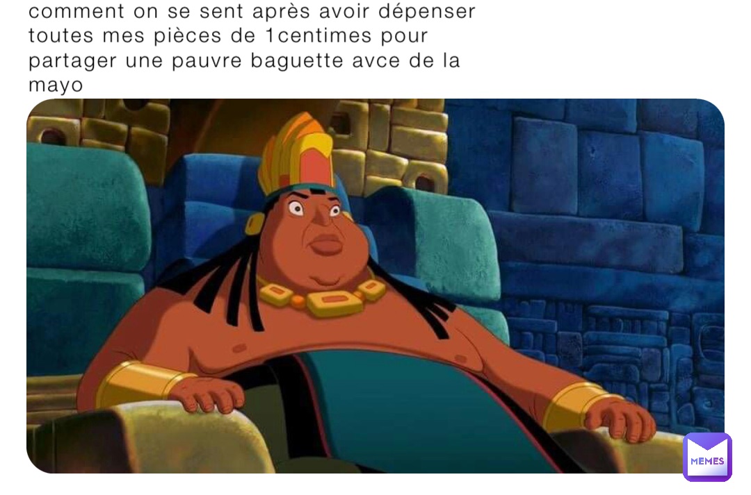 comment on se sent après avoir dépenser toutes mes pièces de 1centimes pour partager une pauvre baguette avce de la mayo