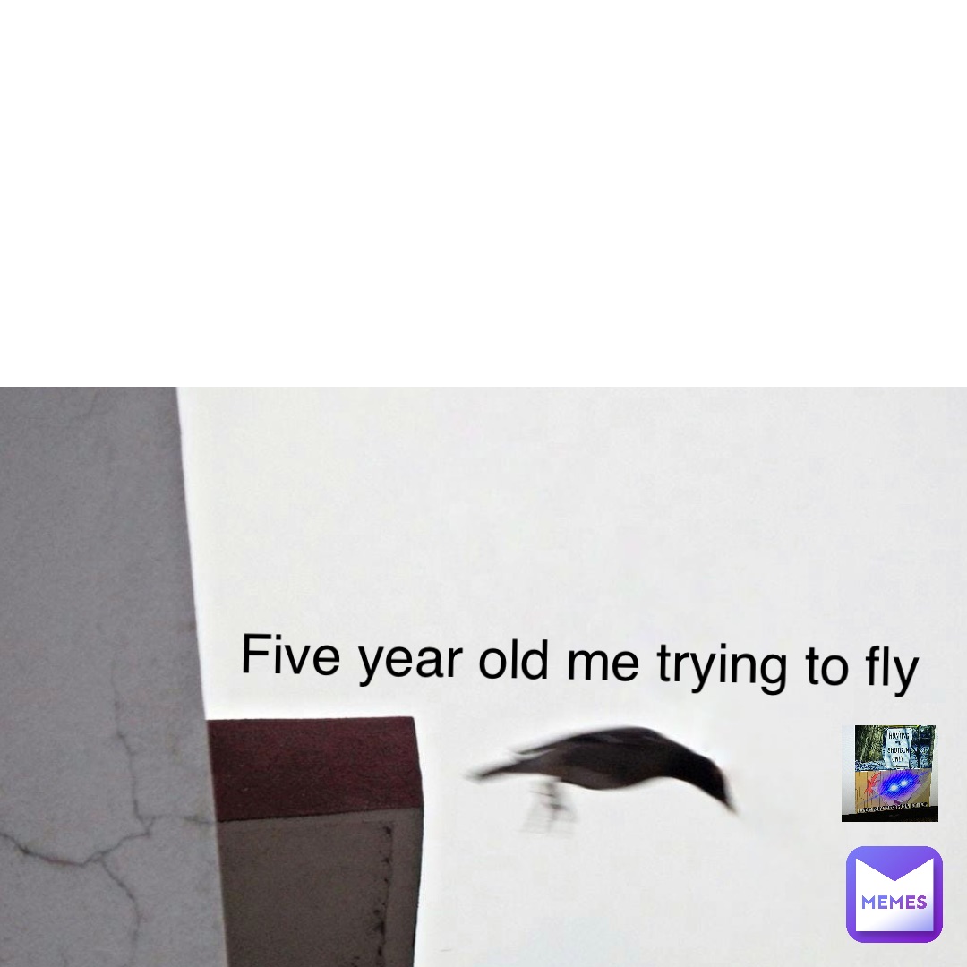 Five year old me trying to fly Text Here