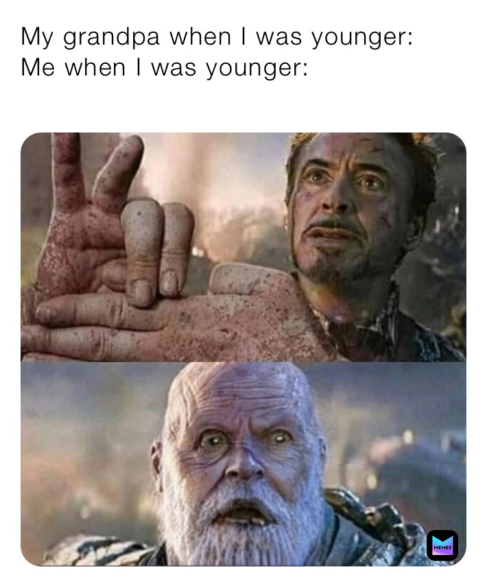 My grandpa when I was younger: 
Me when I was younger: 
