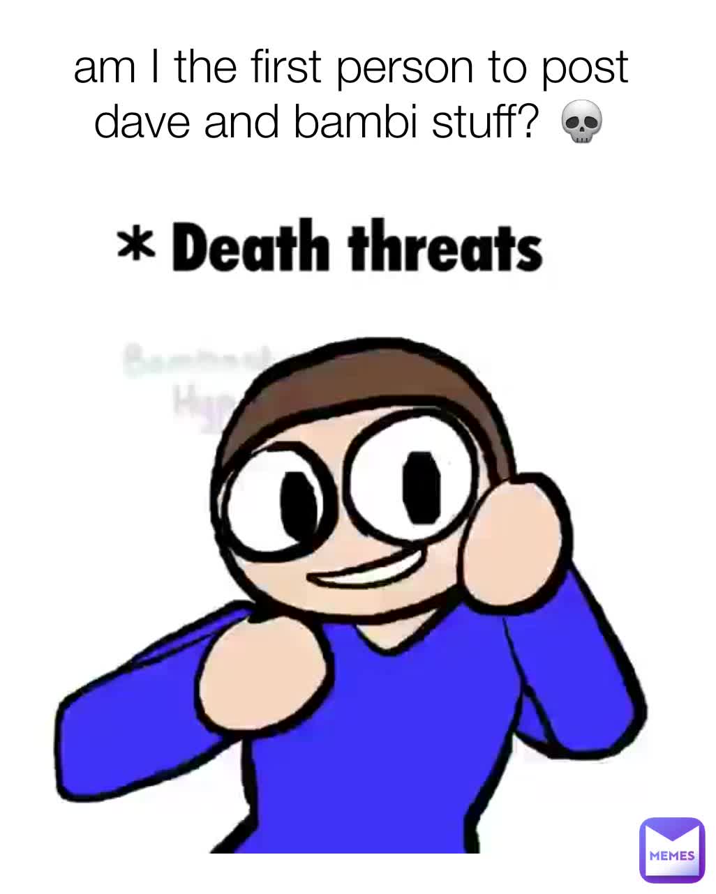 am I the first person to post dave and bambi stuff? 💀 | @JustDave. | Memes